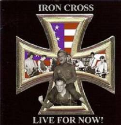 Iron Cross : Live for Now!